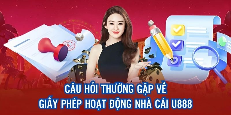 Câu hỏi thường gặp về chứng chỉ kinh doanh U888