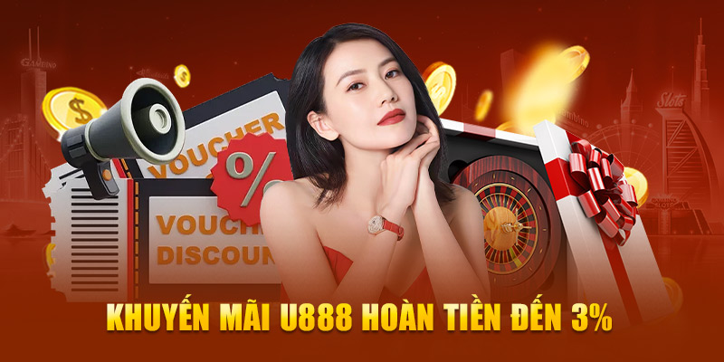 Khuyến mãi U888 hoàn trả không giới hạn mỗi ngày