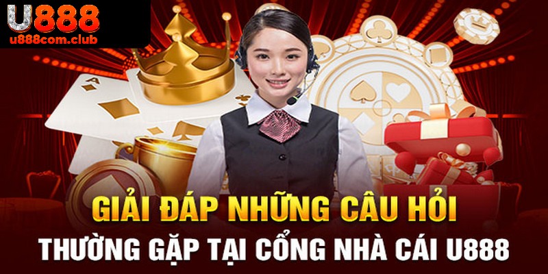 Những câu hỏi liên quan tới nhà cái U888 và lời giải đáp