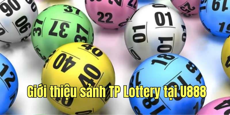 Giới thiệu sảnh TP Lottery có mặt tại U888